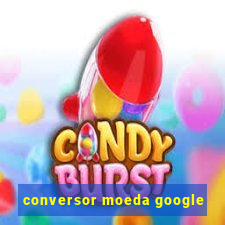 conversor moeda google